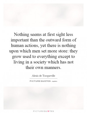 Nothing seems at first sight less important than the outward form of ...