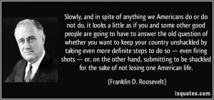 ... for the sake of not losing one American life. - Franklin D. Roosevelt