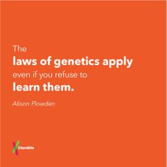 The laws of genetics apply even if you refuse to learn them ...