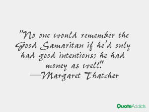 No one would remember the Good Samaritan if he'd only had good ...