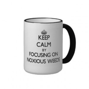 Keep Calm by focusing on Noxious Weeds Ringer Coffee Mug