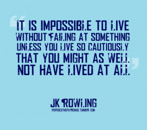 It Is Impossible To Live Without Failing…