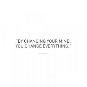 quotes about life changing minds Quotes About Life Changing Minds