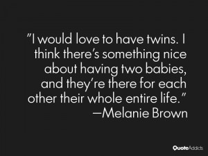 would love to have twins. I think there's something nice about ...