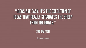 Ideas are easy. It’s the execution of ideas that really separates ...