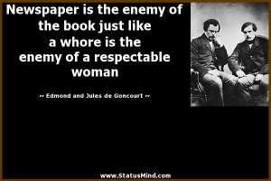 Newspaper is the enemy of the book just like a whore is the enemy of a ...