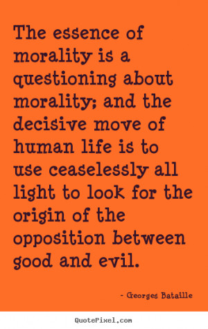 is a questioning about morality; and the decisive move of human life ...