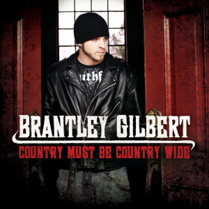 Brantley Gilbert country must be country wide