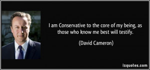 am Conservative to the core of my being, as those who know me best ...