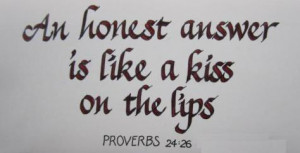 An Honest Answer Is Like A Kiss On The Lips ~ Bible Quotes