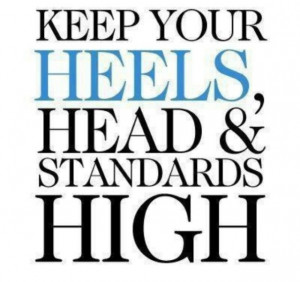 Heels, head, and standards high