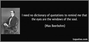 no dictionary of quotations to remind me that the eyes are the windows ...