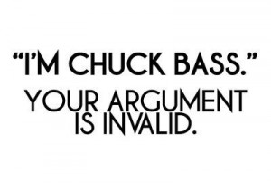 he was so cool when he said i m chuck bass your argument is invalid