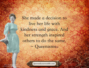 She made a decision to live her life with kindness and grace. And her ...