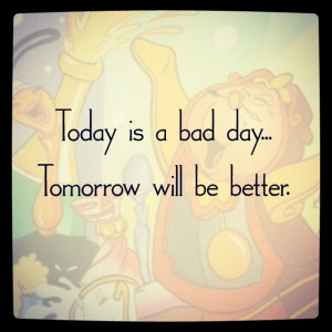 tomorrow will be better...