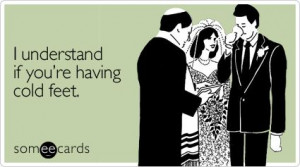 Funny Wedding Ecard: I understand if you're having cold feet.