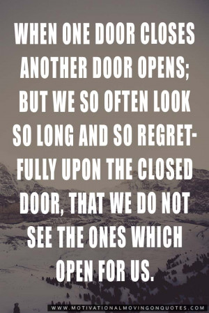 when one door closes another door opens but we so often look so long ...