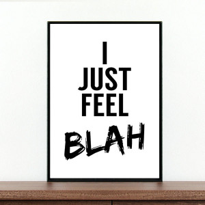 just feel blah' quote print by coco and dee | notonthehighstreet ...