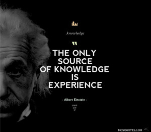 ... Inspirational Quotes The only source of knowledge is experience