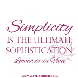 Simplicity quotes, Simplicity is the ultimate sophistication ...