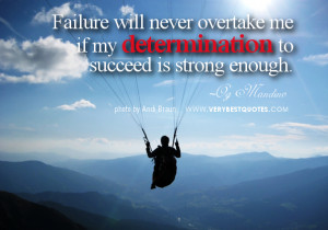 ... determined. Determination implies your willfulness is balanced by