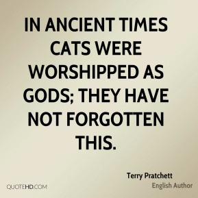 In ancient times cats were worshipped as gods; they have not forgotten ...