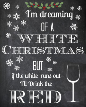 dreaming of a white Christmas, but if the white runs run I'll ...