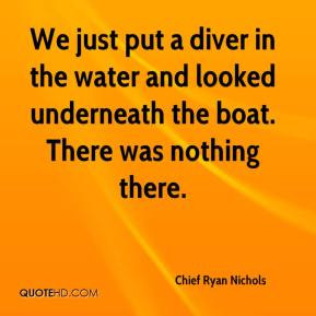 We just put a diver in the water and looked underneath the boat. There ...