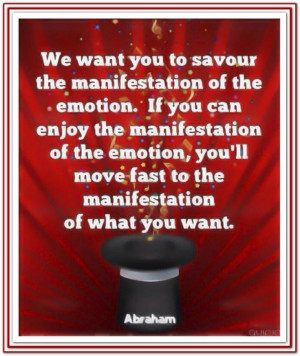 ... to the manifestation of what you want. *Abraham-Hicks Quotes (AHQ1076