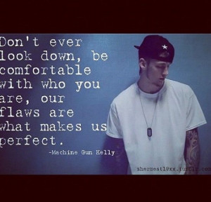 Machine Gun Kelly Quote - Don't ever look down, be comfortable with ...