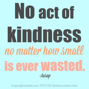 Because Kindness Matters - Aesop kindness quote