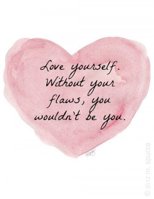 without your flaws you wouldn't be you