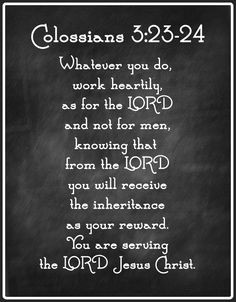 Colossians 3:23-24 we are here to serve God, not people, a nice ...