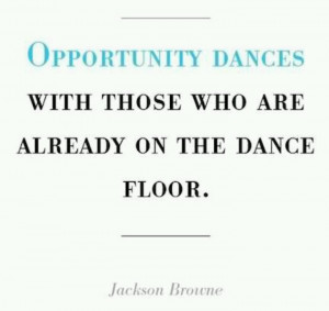 Jackson Browne (quote) Opportunity.