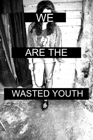 Tumblr Quotes Young Wild Free We are the wasted youth · found on ...
