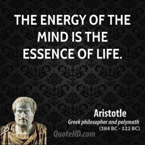 The energy of the mind is the essence of life.