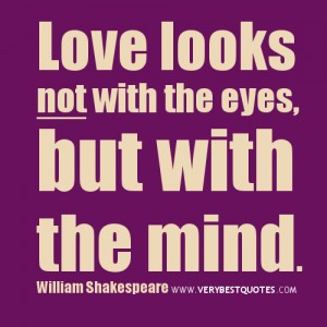 ... looks not with the eyes, but with the mind, william shakespeare quotes