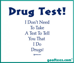 Drug Test! I Don't need to take a test...