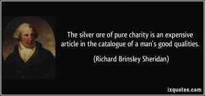 ... the catalogue of a man's good qualities. - Richard Brinsley Sheridan
