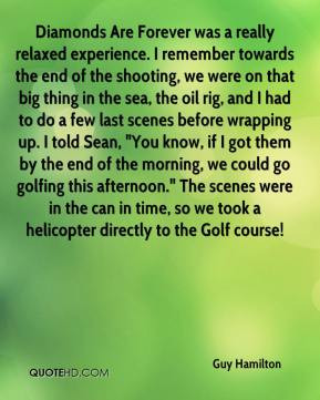 Guy Hamilton Diamonds Are Forever was a really relaxed experience I