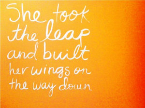 She took the leap and built her wings on the way down. Motivational ...