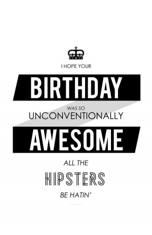 ... Birthday Was So Unconventionally Awesome, All the Hipsters be Hatin