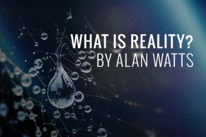 what-is-reality-alan-watts.jpg