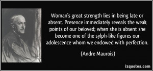 Woman's great strength lies in being late or absent. Presence ...