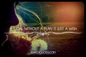 searchquotes.comA Goal Without A Plan Is Just A Wish Quotes