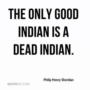 philip-henry-sheridan-quote-the-only-good-indian-is-a-dead-indian.jpg