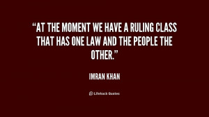 At the moment we have a ruling class that has one law and the people ...