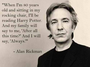 Alan Rickman, love this quote