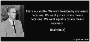 motto. We want freedom by any means necessary. We want justice by any ...