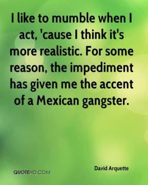 David Arquette - I like to mumble when I act, 'cause I think it's more ...